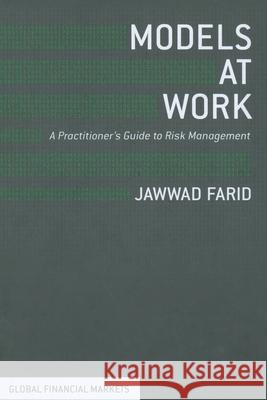 Models at Work: A Practitioner's Guide to Risk Management Farid, J. 9781349475704 Palgrave Macmillan