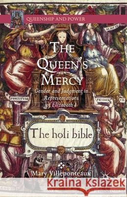 The Queen's Mercy: Gender and Judgment in Representations of Elizabeth I Villeponteaux, M. 9781349475773 Palgrave MacMillan