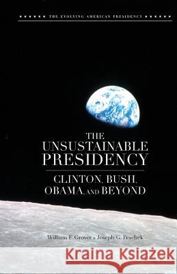 The Unsustainable Presidency: Clinton, Bush, Obama, and Beyond Grover, W. 9781349475810 Palgrave MacMillan