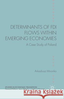 Determinants of FDI Flows Within Emerging Economies: A Case Study of Poland Mironko, A. 9781349476015 Palgrave Macmillan