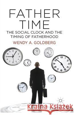 Father Time: The Social Clock and the Timing of Fatherhood W. Goldberg   9781349476237 Palgrave Macmillan