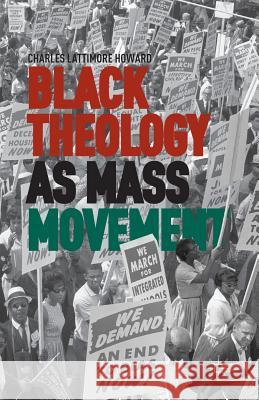 Black Theology as Mass Movement Charles L. Howard C. Howard 9781349476299