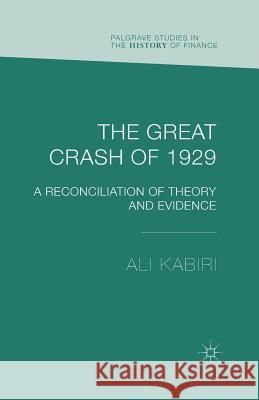 The Great Crash of 1929: A Reconciliation of Theory and Evidence Kabiri, A. 9781349476374 Palgrave Macmillan