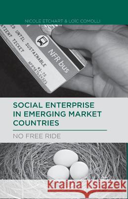 Social Enterprise in Emerging Market Countries: No Free Ride Etchart, N. 9781349476541 Palgrave MacMillan