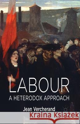 Labour: A Heterodox Approach Vercherand, Jean 9781349476688 Palgrave Macmillan