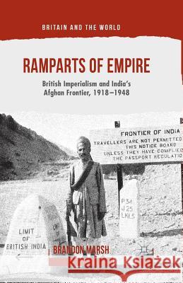 Ramparts of Empire: British Imperialism and India's Afghan Frontier, 1918-1948 Marsh, B. 9781349476787 Palgrave Macmillan