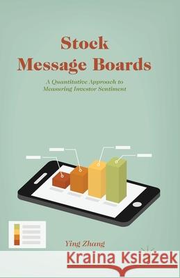 Stock Message Boards: A Quantitative Approach to Measuring Investor Sentiment Zhang, Y. 9781349476855 Palgrave MacMillan