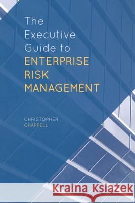 The Executive Guide to Enterprise Risk Management Chappell, C. 9781349476961 Palgrave Macmillan