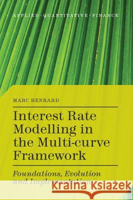 Interest Rate Modelling in the Multi-Curve Framework: Foundations, Evolution and Implementation Henrard, M. 9781349477043