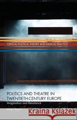 Politics and Theatre in Twentieth-Century Europe: Imagination and Resistance Morgan, M. 9781349477067 Palgrave MacMillan