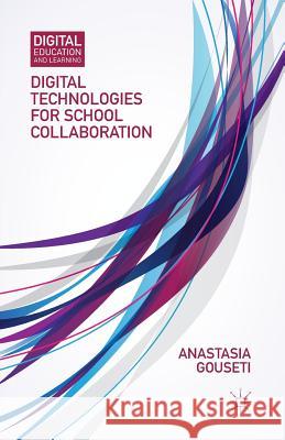 Digital Technologies for School Collaboration Anastasia Gouseti A. Gouseti 9781349477388 Palgrave MacMillan