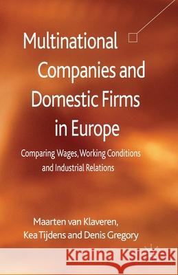 Multinational Companies and Domestic Firms in Europe: Comparing Wages, Working Conditions and Industrial Relations Tijdens, K. 9781349477524 Palgrave Macmillan