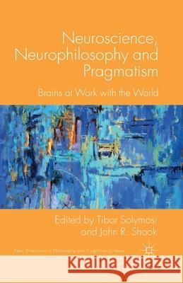 Neuroscience, Neurophilosophy and Pragmatism: Brains at Work with the World Solymosi, T. 9781349477586 Palgrave Macmillan