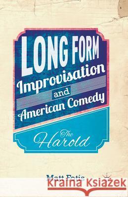 Long Form Improvisation and American Comedy: The Harold Fotis, M. 9781349477739 Palgrave MacMillan