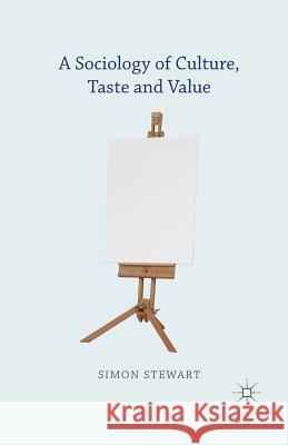 A Sociology of Culture, Taste and Value Simon Stewart   9781349477906 Palgrave Macmillan