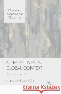 Au Pairs' Lives in Global Context: Sisters or Servants? Cox, R. 9781349477968 Palgrave Macmillan