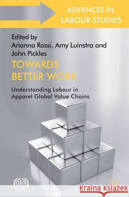 Towards Better Work: Understanding Labour in Apparel Global Value Chains Rossi, A. 9781349477982 Palgrave Macmillan