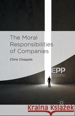 The Moral Responsibilities of Companies C. Chapple   9781349478088 Palgrave Macmillan