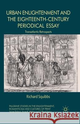 Urban Enlightenment and the Eighteenth-Century Periodical Essay: Transatlantic Retrospects Squibbs, R. 9781349478248 Palgrave Macmillan