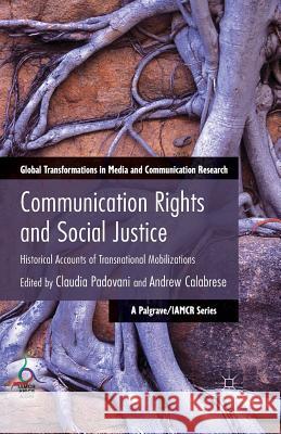 Communication Rights and Social Justice: Historical Accounts of Transnational Mobilizations Padovani, C. 9781349478262 Palgrave Macmillan