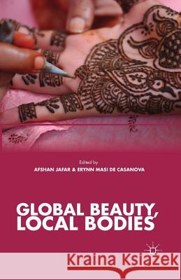 Global Beauty, Local Bodies Afshan Jafar Erynn Casanova A. Jafar 9781349478392