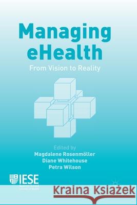 Managing eHealth: From Vision to Reality Rosenmöller, M. 9781349478767 Palgrave Macmillan