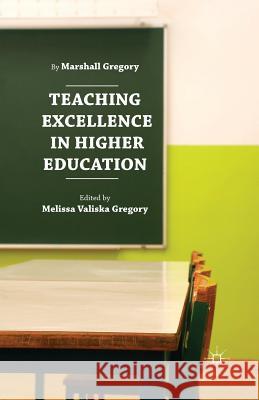 Teaching Excellence in Higher Education Marshall Gregory M. Gregory Melissa Valiska Gregory 9781349478781 Palgrave MacMillan