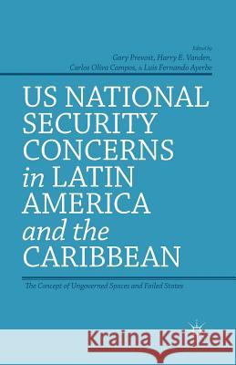 US National Security Concerns in Latin America and the Caribbean: The Concept of Ungoverned Spaces and Failed States Prevost, G. 9781349478866 Palgrave MacMillan
