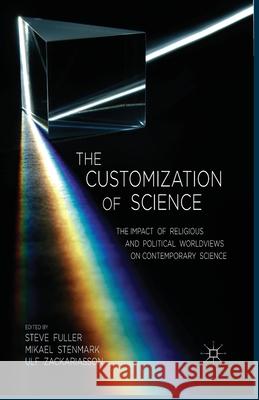 The Customization of Science: The Impact of Religious and Political Worldviews on Contemporary Science Fuller, S. 9781349478880 Palgrave Macmillan