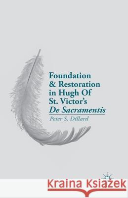 Foundation and Restoration in Hugh of St. Victor's de Sacramentis Dillard, P. 9781349479009 Palgrave MacMillan