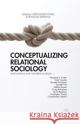 Conceptualizing Relational Sociology: Ontological and Theoretical Issues Powell, C. 9781349479023 Palgrave MacMillan