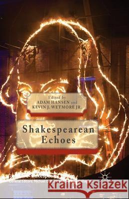 Shakespearean Echoes A. Hansen (Heinrich-Heine Universitat, D K. Wetmore Jr. Kevin J. Wetmore Jr 9781349479085