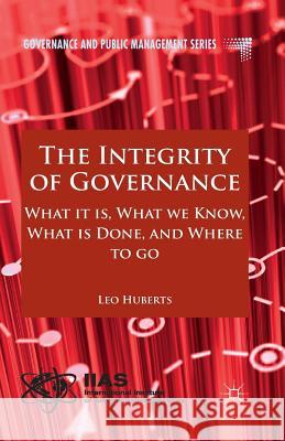 The Integrity of Governance: What It Is, What We Know, What Is Done and Where to Go Huberts, L. 9781349479436