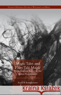 Magic Tales and Fairy Tale Magic: From Ancient Egypt to the Italian Renaissance Bottigheimer, R. 9781349479467 Palgrave Macmillan