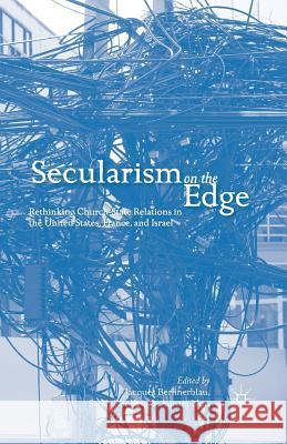 Secularism on the Edge: Rethinking Church-State Relations in the United States, France, and Israel Berlinerblau, J. 9781349479542 Palgrave MacMillan