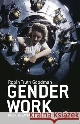 Gender Work: Feminism After Neoliberalism Goodman, R. 9781349479603 Palgrave MacMillan