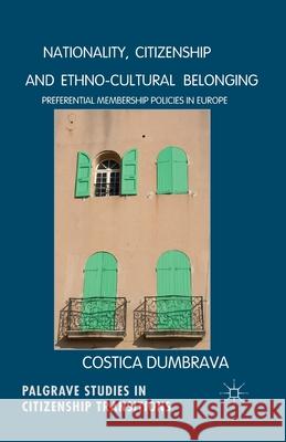 Nationality, Citizenship and Ethno-Cultural Belonging: Preferential Membership Policies in Europe Dumbrava, C. 9781349479887 Palgrave Macmillan