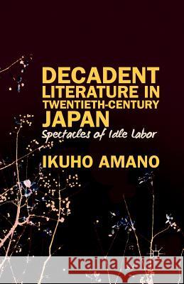 Decadent Literature in Twentieth-Century Japan Ikuho Amano I. Amano 9781349480043 Palgrave MacMillan