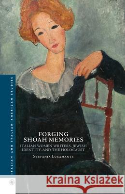 Forging Shoah Memories: Italian Women Writers, Jewish Identity, and the Holocaust Lucamente, S. 9781349480081 Palgrave MacMillan