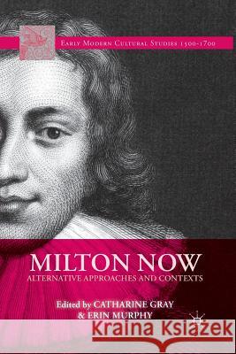 Milton Now: Alternative Approaches and Contexts Gray, C. 9781349480364 Palgrave MacMillan