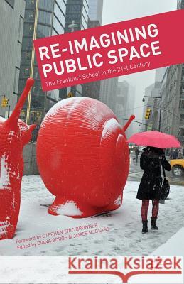 Re-Imagining Public Space: The Frankfurt School in the 21st Century Boros, D. 9781349480524 Palgrave MacMillan