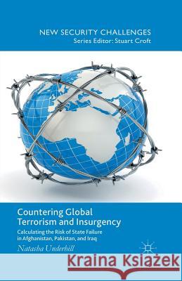 Countering Global Terrorism and Insurgency: Calculating the Risk of State Failure in Afghanistan, Pakistan and Iraq Underhill, N. 9781349480647 Palgrave Macmillan
