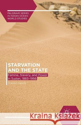 Starvation and the State: Famine, Slavery, and Power in Sudan, 1883-1956 Serels, Steven 9781349480708