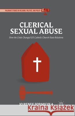 Clerical Sexual Abuse: How the Crisis Changed Us Catholic Church-State Relations Formicola, Jo Renee 9781349480746 Palgrave MacMillan