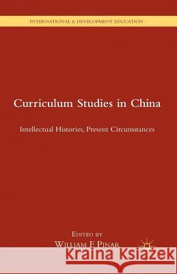 Curriculum Studies in China: Intellectual Histories, Present Circumstances Pinar, W. 9781349480760 Palgrave MacMillan