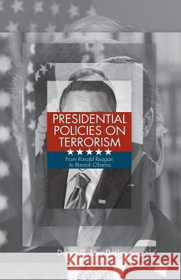 Presidential Policies on Terrorism: From Ronald Reagan to Barack Obama Starr-Deelen, D. 9781349480784 Palgrave MacMillan