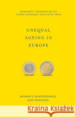 Unequal Ageing in Europe: Women's Independence and Pensions Betti, G. 9781349480821