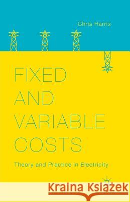 Fixed and Variable Costs: Theory and Practice in Electricity Harris, C. 9781349481064 Palgrave MacMillan