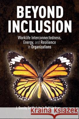 Beyond Inclusion: Worklife Interconnectedness, Energy, and Resilience in Organizations Smith, J. Goosby 9781349481224 Palgrave MacMillan