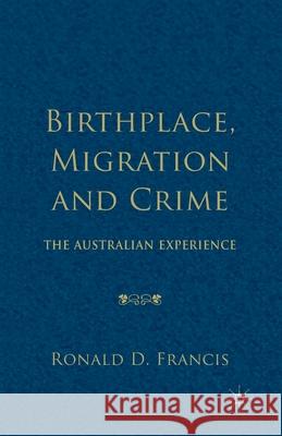 Birthplace, Migration and Crime: The Australian Experience D. Francis Ronald 9781349481606